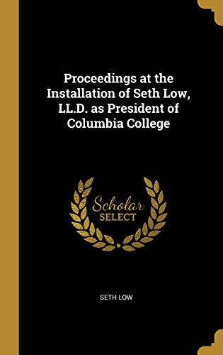 9780469437104: Proceedings at the Installation of Seth Low, LL.D. as President of Columbia College