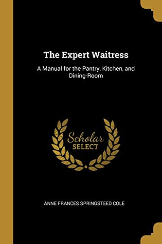 9780469471474: The Expert Waitress: A Manual for the Pantry, Kitchen, and Dining-Room