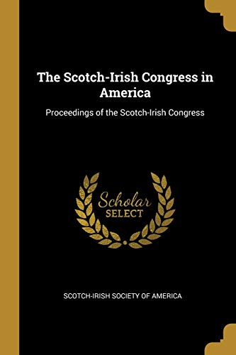 Stock image for The Scotch-Irish Congress in America: Proceedings of the Scotch-Irish Congress for sale by Lucky's Textbooks