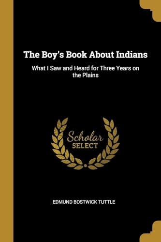 9780469489295: The Boy's Book About Indians: What I Saw and Heard for Three Years on the Plains