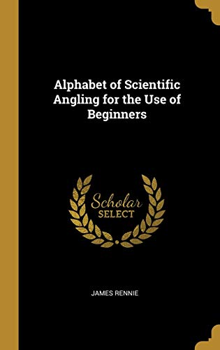 Beispielbild fr Alphabet of Scientific Angling for the Use of Beginners zum Verkauf von Lucky's Textbooks