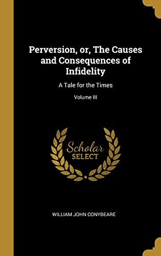 9780469493124: Perversion, or, The Causes and Consequences of Infidelity: A Tale for the Times; Volume III