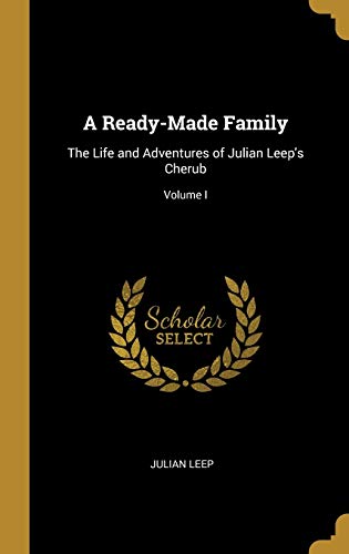 Stock image for A Ready-Made Family: The Life and Adventures of Julian Leep's Cherub; Volume I for sale by Lucky's Textbooks