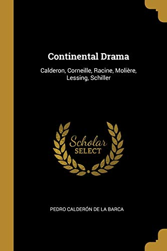 9780469518810: Continental Drama: Calderon, Corneille, Racine, Molire, Lessing, Schiller