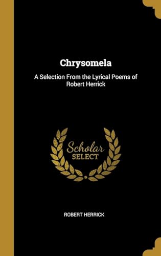 9780469544420: Chrysomela: A Selection From the Lyrical Poems of Robert Herrick