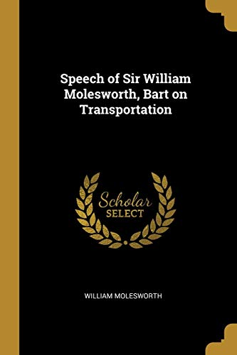 9780469558472: Speech of Sir William Molesworth, Bart on Transportation