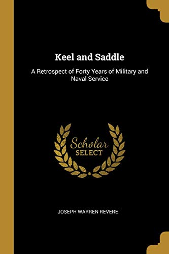 9780469601574: Keel and Saddle: A Retrospect of Forty Years of Military and Naval Service