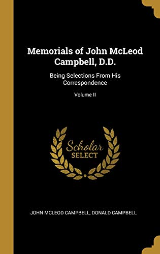9780469691629: Memorials of John McLeod Campbell, D.D.: Being Selections From His Correspondence; Volume II