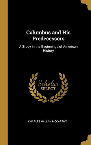 Imagen de archivo de Columbus and His Predecessors: A Study in the Beginnings of American History a la venta por Lucky's Textbooks