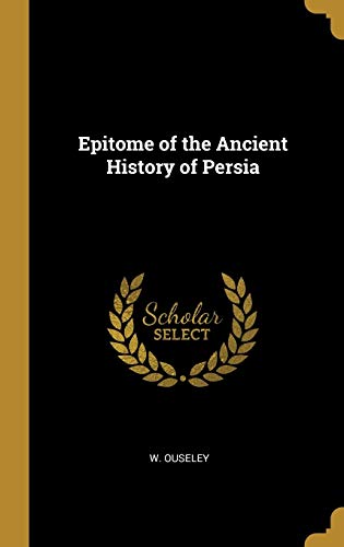 9780469931275: Epitome of the Ancient History of Persia