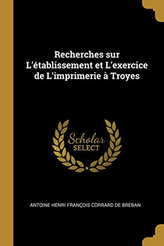 Imagen de archivo de Recherches sur L'tablissement et L'exercice de L'imprimerie  Troyes a la venta por ALLBOOKS1