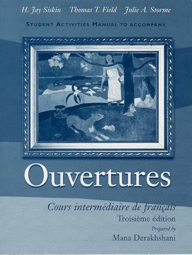 Student Activities Manual to Accompany Ouvertures: Cours intermediaire de francais, (Activities Wrkbk/Lab Manual) (9780470002759) by Derakhshani, Mana; Siskin, H. Jay; Field, Thomas T.; Storme, Julie A.