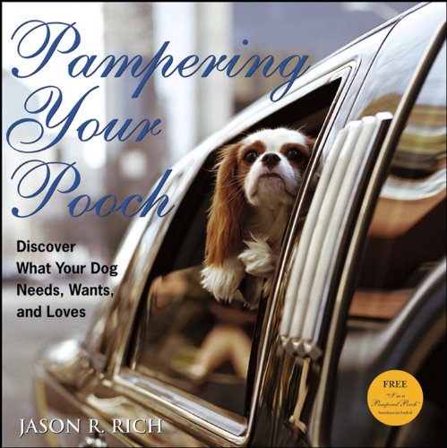 Pampering Your Pooch: Discover What Your Dog Needs, Wants, and Loves (9780470009222) by Rich, Jason R.