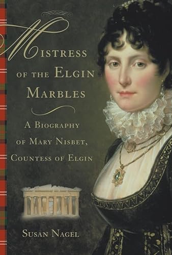 9780470011409: Mistress of the Elgin Marbles: A Biography of Mary Nisbet, Countess of Elgin