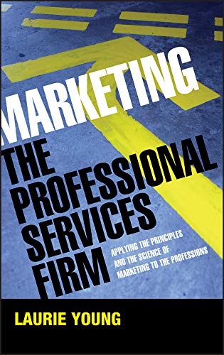 Stock image for Marketing the Professional Services Firm : Applying the Principles and the Science of Marketing to the Professions for sale by Better World Books