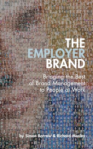 Beispielbild fr The Employer Brand ®: Bringing the Best of Brand Management to People at Work zum Verkauf von WorldofBooks