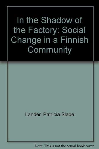 Beispielbild fr In the Shadow of the Factory: Social Change in a Finnish Community zum Verkauf von The Curiosity Book Shop