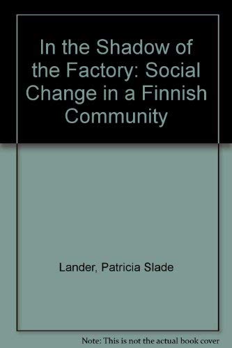 Imagen de archivo de In the Shadow of the Factory: Social Change in a Finnish Community a la venta por The Curiosity Book Shop