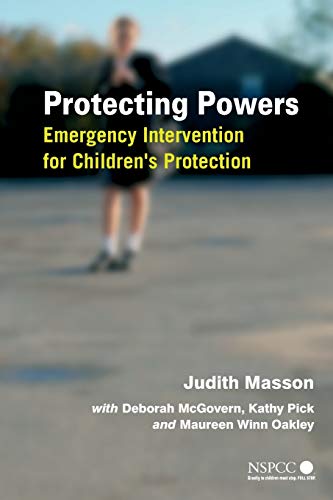 Protecting Powers: Emergency Intervention for Children's Protection (Wiley Child Protection & Policy Series) (9780470016039) by Masson, Judith