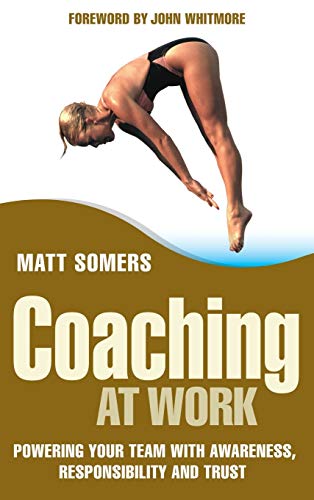 9780470017111: Coaching at Work: Powering your Team with Awareness, Responsibility and Trust: 26 (J-B Foreign Imprint Series - Emea)