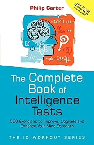 Stock image for The Complete Book of Intelligence Tests: 500 Exercises to Improve, Upgrade and Enhance Your Mind Strength for sale by ZBK Books