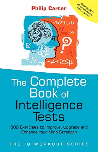 Stock image for The Complete Book of Intelligence Tests: 500 Exercises to Improve, Upgrade and Enhance Your Mind Strength for sale by ZBK Books