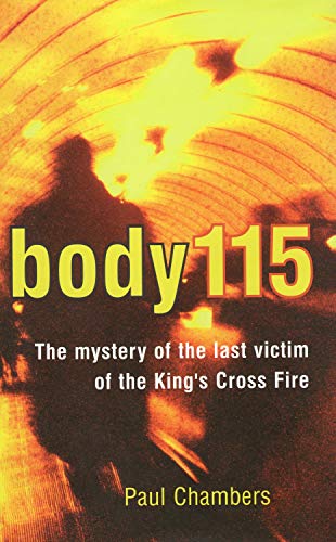 Beispielbild fr Body 115: The mystery of the last Victim of the King?s Cross Fire zum Verkauf von WorldofBooks