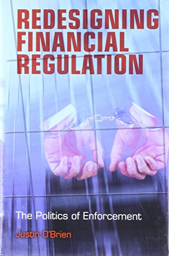Redesigning Financial Regulation: The Politics of Enforcement (9780470018729) by O'Brien, Justin