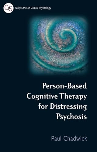 Person-Based Cognitive Therapy for Distressing Psychosis (Wiley Series in Clinical Psychology) (9780470019313) by Chadwick, Paul