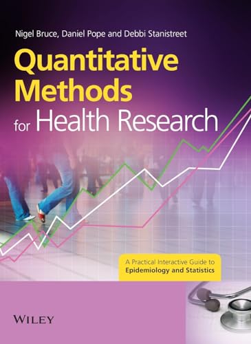 Quantitative Methods for Health Research: A Practical Interactive Guide to Epidemiology and Statistics (Wiley Desktop Editions) (9780470022740) by Bruce, Nigel; Pope, Daniel; Stanistreet, Debbi