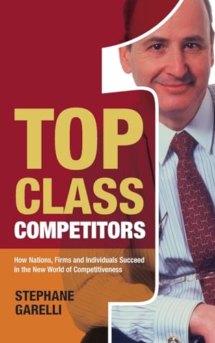 Beispielbild fr Top Class Competitors: How Nations, Firms and Individuals Succeed in the New World of Competitiveness zum Verkauf von WorldofBooks