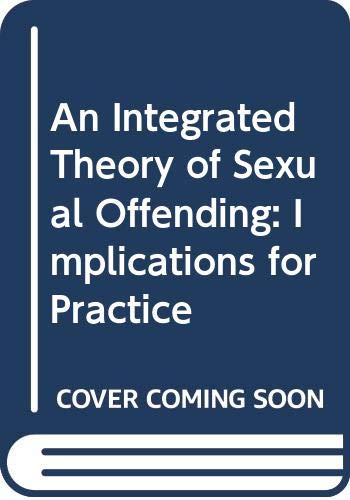 An Integrated Theory of Sexual Offending: Implications for Practice (9780470025994) by Ward, Tony; Beech, Anthony R.