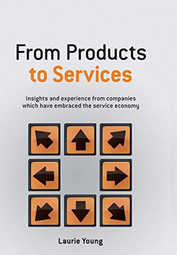 Stock image for From Products to Services: Insight and Experience from Companies Which Have Embraced the Service Economy for sale by Goodwill