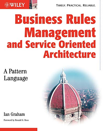 Business Rules Management and Service Oriented Architecture: A Pattern Language (9780470027219) by Graham, Ian