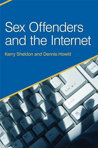 Sex Offenders and the Internet (9780470028001) by Howitt, Dennis; Sheldon, Kerry
