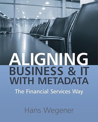 Stock image for Aligning Business and IT with Metadata : The Financial Services Way for sale by Better World Books Ltd