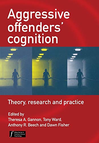 Stock image for Aggressive Offenders' Cognition: Theory, Research, and Practice (Wiley Series in Forensic Clinical Psychology) for sale by WorldofBooks