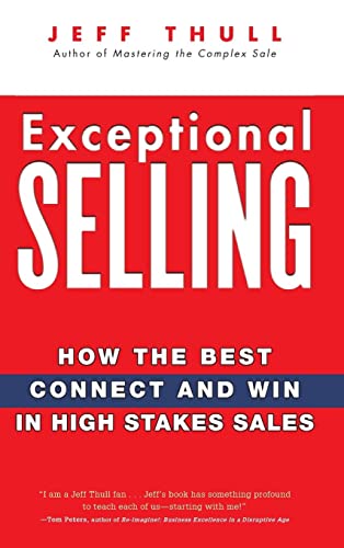 Exceptional Selling: How the Best Connect and Win in High Stakes Sales (9780470037287) by Thull, Jeff