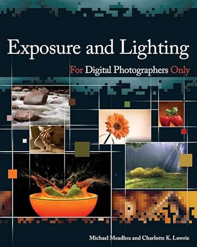 Exposure and Lighting for Digital Photographers Only (9780470038697) by Michael Meadhra; Charlotte K. Lowrie