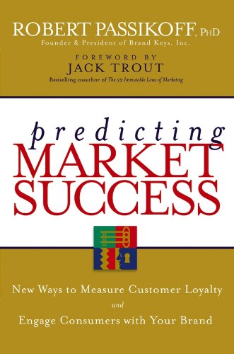 9780470040225: Predicting Market Success: New Ways to Measure Customer Loyalty and Engage Consumers With Your Brand