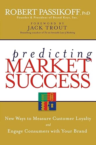 9780470040225: Predicting Market Success: New Ways to Measure Customer Loyalty and Engage Consumers With Your Brand