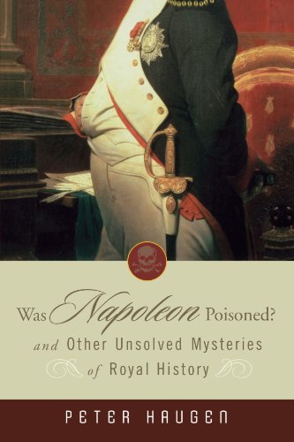 Imagen de archivo de Was Napoleon Poisoned? : And Other Unsolved Mysteries of Royal History a la venta por Better World Books