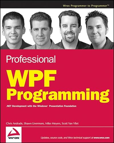 Professional WPF Programming: .NET Development with the Windows Presentation Foundation (9780470041802) by Andrade, Chris; Livermore, Shawn; Meyers, Mike; Van Vliet, Scott