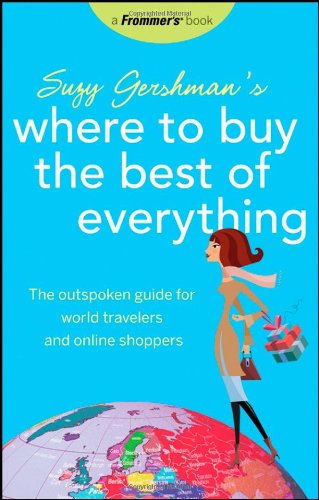 Beispielbild fr Frommer's Suzy Gershman's Where to Buy the Best of Everything: The Outspoken Guide for World Travelers and Online Shoppers (Born To Shop) zum Verkauf von SecondSale