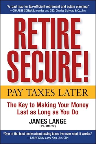 Imagen de archivo de Retire Secure!: Pay Taxes Later -- The Key to Making Your Money Last as Long as You Do a la venta por Wonder Book