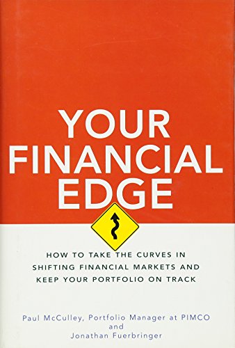 Your Financial Edge: How to Take the Curves in Shifting Financial Markets and Keep Your Portfolio on Track (9780470043592) by McCulley, Paul; Fuerbringer, Jonathan