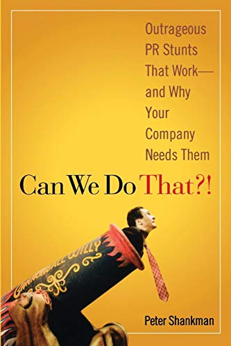 Stock image for Can We Do That?! Outrageous PR Stunts That Work--And Why Your Company Needs Them for sale by Open Books