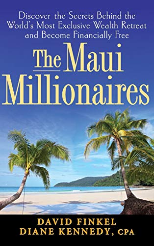 Stock image for The Maui Millionaires: Discover the Secrets Behind the World's Most Exclusive Wealth Retreat and Become Financially Free for sale by Once Upon A Time Books