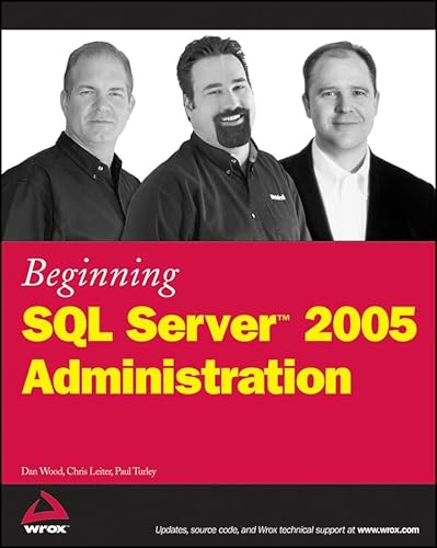 Beginning SQL Server 2005 Administration (9780470047040) by Wood, Dan; Leiter, Chris; Turley, Paul