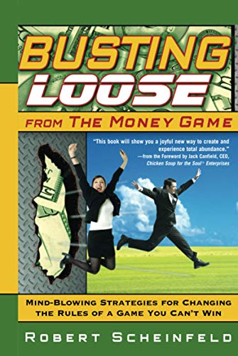 Stock image for Busting Loose From the Money Game: Mind-Blowing Strategies for Changing the Rules of a Game You Can't Win for sale by SecondSale